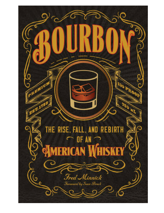 Bourbon: The Rise, Fall, and Rebirth of an American Whiskey by Fred Minnick